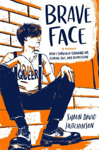Carte Brave Face: A Memoir Shaun David Hutchinson