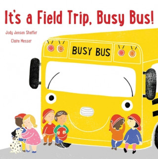 Kniha It's a Field Trip, Busy Bus! Jody Jensen Shaffer