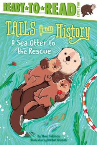 Książka A Sea Otter to the Rescue: Ready-To-Read Level 2 Thea Feldman