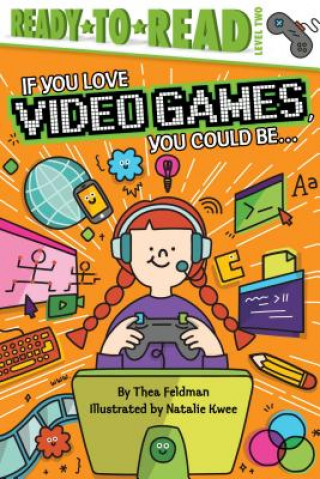 Carte If You Love Video Games, You Could Be...: Ready-To-Read Level 2 Thea Feldman