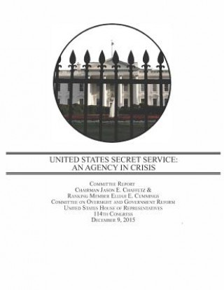 Carte United States Secret Service: An Agency in Crisis Committee on Oversight and Government Re