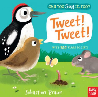 Kniha Can You Say It, Too? Tweet! Tweet! Nosy Crow