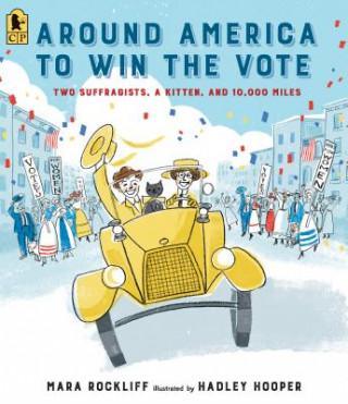 Kniha Around America to Win the Vote: Two Suffragists, a Kitten, and 10,000 Miles Mara Rockliff