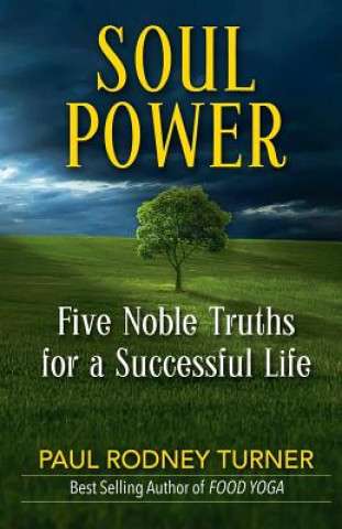 Kniha Soul Power: 5 Noble Truths for a Successful Life Paul Rodney Turner