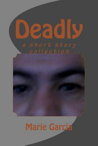 Carte Deadly: a short story collection Marie Garcia