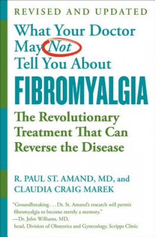 Knjiga What Your Doctor May Not Tell You About Fibromyalgia (Fourth Edition) R. Paul St Amand