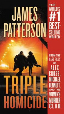 Könyv Triple Homicide: From the Case Files of Alex Cross, Michael Bennett, and the Women's Murder Club James Patterson