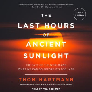Digital The Last Hours of Ancient Sunlight Revised and Updated: The Fate of the World and What We Can Do Before It's Too Late Paul Boehmer