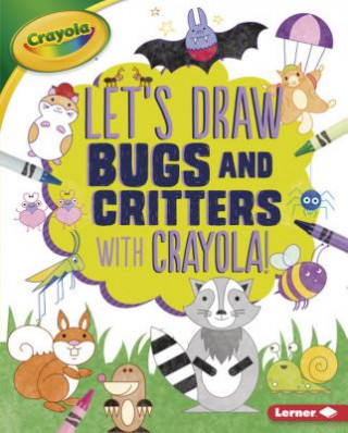 Kniha Let's Draw Bugs and Critters with Crayola (R) ! Kathy Allen