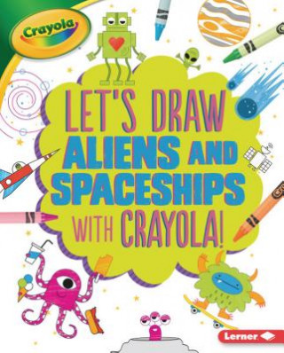 Kniha Let's Draw Aliens and Spaceships with Crayola (R) ! Kathy Allen