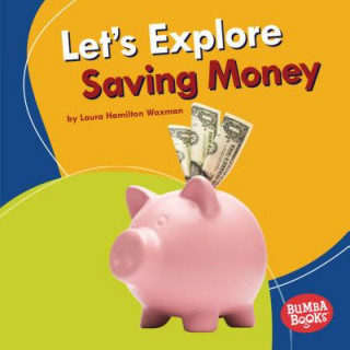 Könyv Let's Explore Saving Money Laura Hamilton Waxman