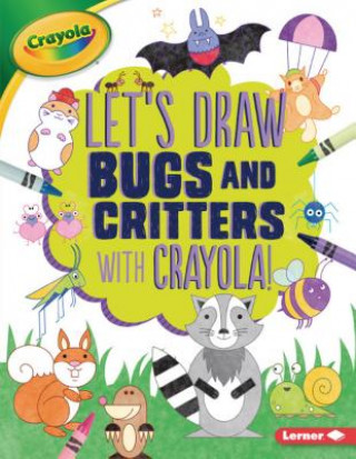 Kniha Let's Draw Bugs and Critters with Crayola (R) ! Kathy Allen