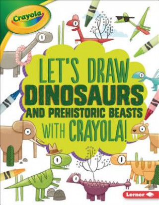 Книга Let's Draw Dinosaurs and Prehistoric Beasts with Crayola (R) ! Kathy Allen