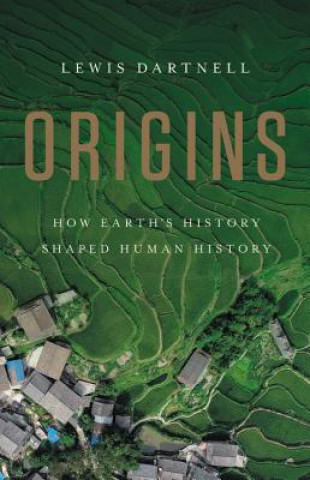 Kniha Origins: How Earth's History Shaped Human History Lewis Dartnell