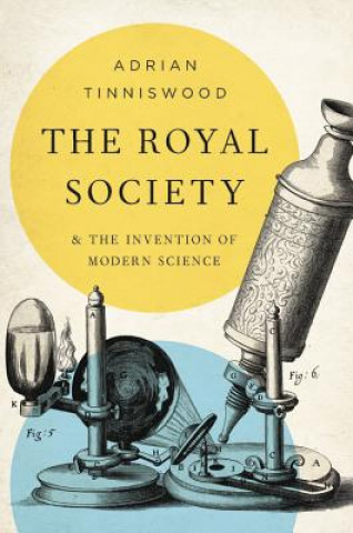 Kniha The Royal Society: And the Invention of Modern Science Adrian Tinniswood
