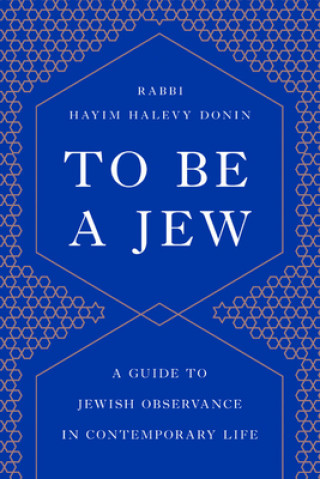 Kniha To Be a Jew: A Guide to Jewish Observance in Contemporary Life Hayim H. Donin