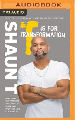 Digitale T Is for Transformation: Unleash the 7 Superpowers to Help You Dig Deeper, Feel Stronger & Live Your Best Life Shaun T