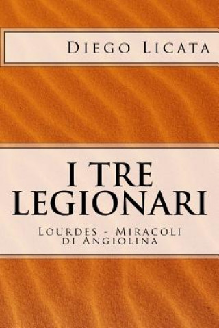 Kniha I Tre Legionari: Lourdes - Miracoli Di Angiolina Diego Licata