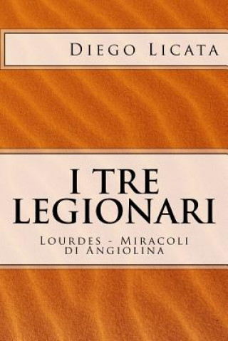 Buch I Tre Legionari: Lourdes - Miracoli Di Angiolina Diego Licata