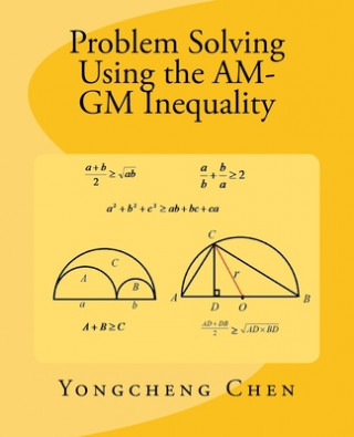 Kniha Problem Solving Using the AM-GM Inequality Yongcheng Chen