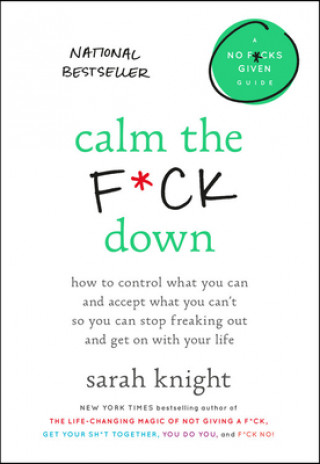 Hanganyagok Calm the F*ck Down: How to Control What You Can and Accept What You Can't So You Can Stop Freaking Out and Get on with Your Life Sarah Knight