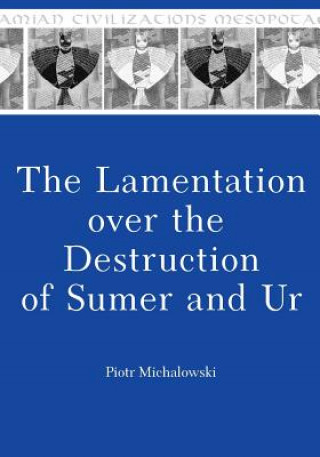 Carte Lamentation over the Destruction of Sumer and Ur Piotr Michalowski