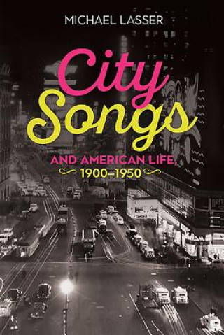 Kniha City Songs and American Life, 1900-1950 Michael Lasser