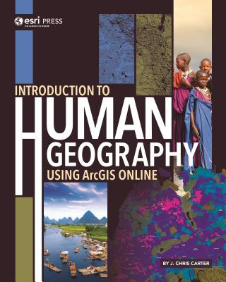 Kniha Introduction to Human Geography Using ArcGIS Online J. Chris Carter