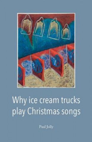 Książka Why Ice Cream Trucks Play Christmas Songs Paul Jolly