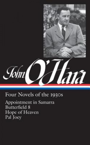 Książka John O'Hara: Four Novels of the 1930s (Loa #313): Appointment in Samarra / Butterfield 8 / Hope of Heaven / Pal Joey John O'Hara