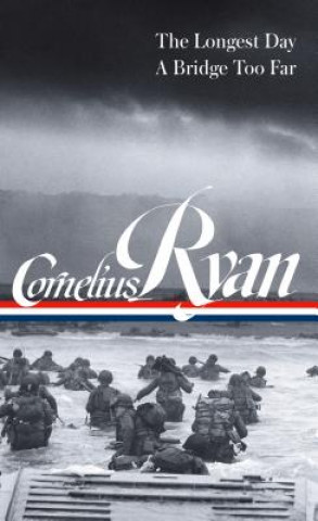 Kniha Cornelius Ryan: The Longest Day (D-Day June 6, 1944), A Bridge Too Far (LOA #318) Cornelius Ryan