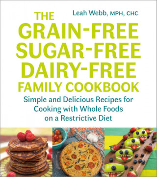 Book Grain-Free, Sugar-Free, Dairy-Free Family Cookbook Leah Webb