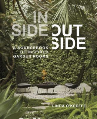 Książka Inside Outside: A Sourcebook of Inspired Garden Rooms Linda O'Keeffe