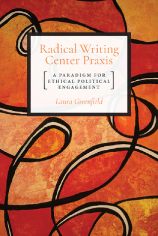 Kniha Radical Writing Center Praxis Laura Greenfield