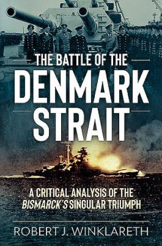 Könyv Battle of the Denmark Strait Robert J. Winklareth