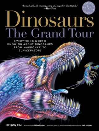 Książka Dinosaurs--The Grand Tour, Second Edition: Everything Worth Knowing about Dinosaurs from Aardonyx to Zuniceratops Keiron Pim