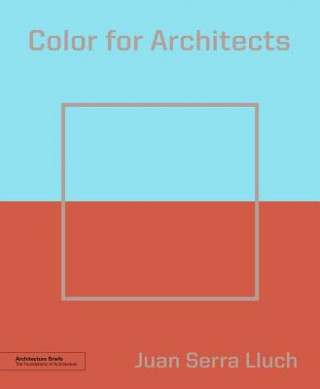 Knjiga Color for Architects (Architecture Brief) Juan Serra Lluch