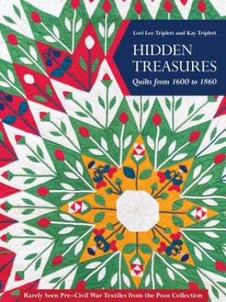 Könyv Hidden Treasures, Quilts from 1600 to 1860 Lori Lee Triplett