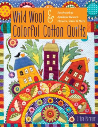 Kniha Wild Wool & Colorful Cotton Quilts Erica Kaprow