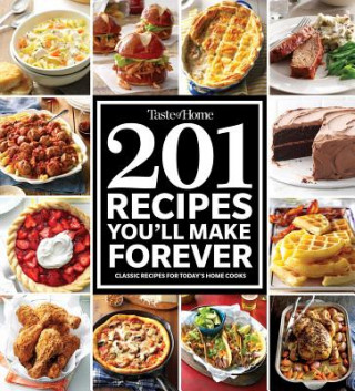 Kniha Taste of Home 201 Recipes You'll Make Forever: Classic Recipes for Today's Home Cooks Taste Of Home