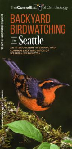 Kniha Backyard Birdwatching in Seattle: An Introduction to Birding and Common Backyard Birds of Western Washington The