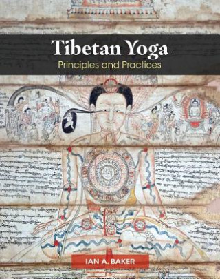 Kniha Tibetan Yoga: Principles and Practices Ian A. Baker