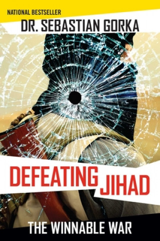 Książka Defeating Jihad: The Winnable War Sebastian Gorka