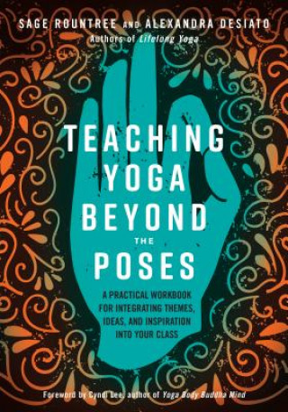 Kniha Teaching Yoga Beyond the Poses Sage Rountree