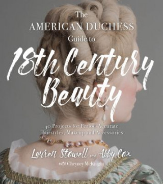 Kniha American Duchess Guide to 18th Century Beauty Lauren Stowell