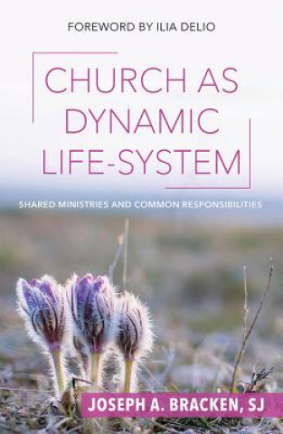 Könyv Church as Dynamic Life-System: Shared Ministries and Common Responsibilities Joseph A. Bracken