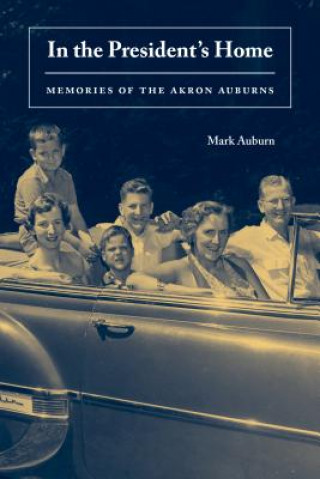 Kniha In the President's Home: Memories of the Akron Auburns Mark Auburn