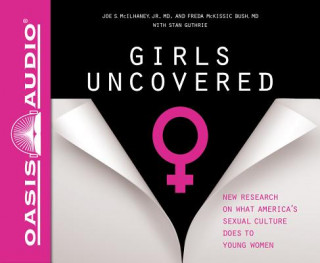 Audio Girls Uncovered (Library Edition): New Research on What America's Sexual Culture Does to Young Women Natalie Budig