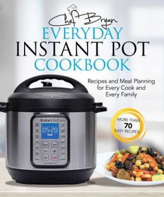 Książka Everyday Instant Pot Cookbook Bryan Woolley