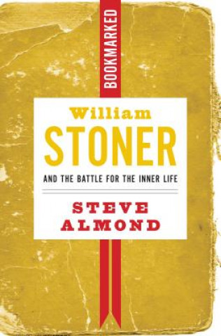 Kniha William Stoner And The Battle For The Inner Life Steve Almond